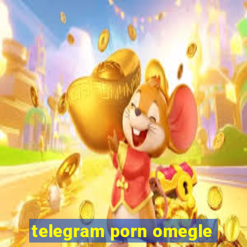 telegram porn omegle